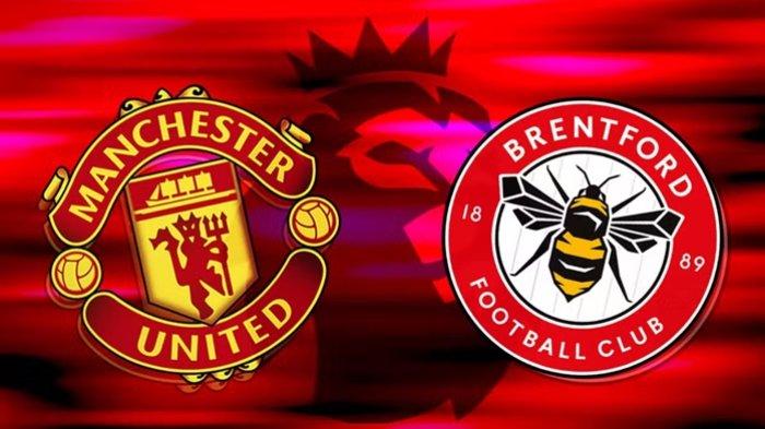 Link Live Streaming Man United Vs Brentford, Tanding Jam 21.00 WIB